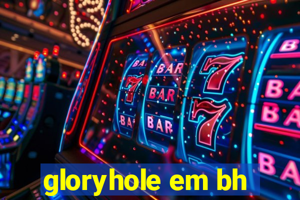 gloryhole em bh